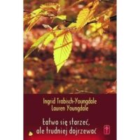 Łatwo się starzeć, ale trudniej dojrzewać