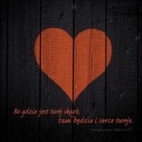 Podkładka - Bo gdzie jest twój skarb...