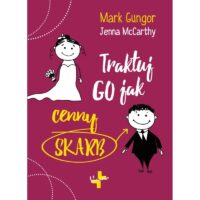 Traktuj Go jak cenny skarb Mark Gungor, Jenna McCarthy
