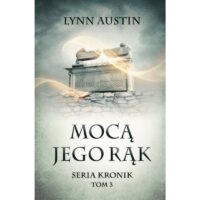 Mocą Jego Rąk Seria Kronik Tom 3 Lynn Austin