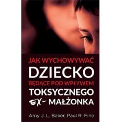 Jak wychować dziecko będące pod wpływem toksycznego ex-małżonka