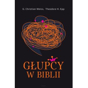Głupcy w Biblii - Christian Weiss, Theodore H. Epp
